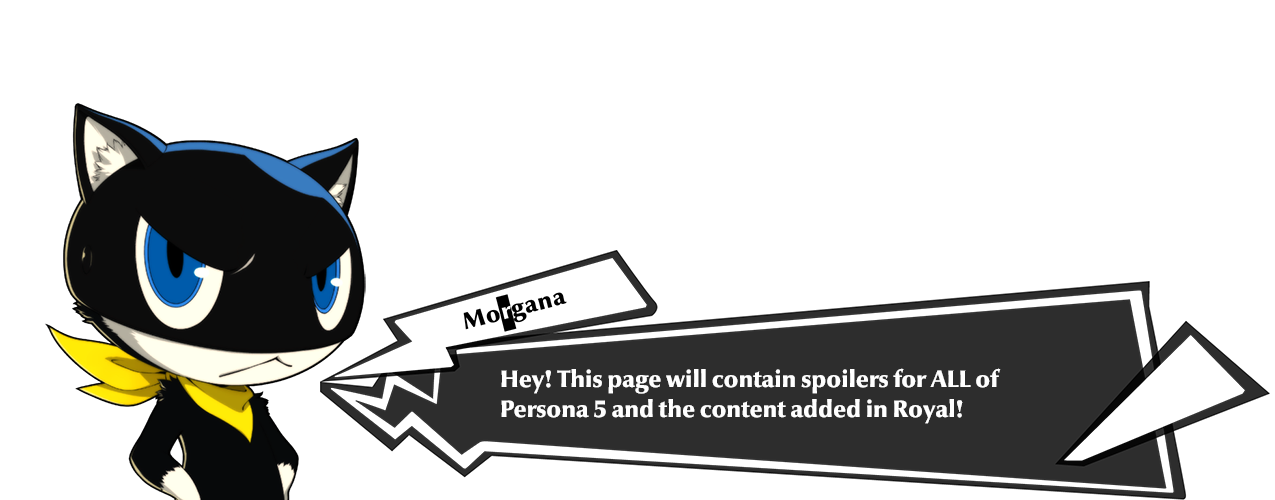 Hey! This is Morgana! This page will contain spoilers for all of Persona 5 and the Royal content!